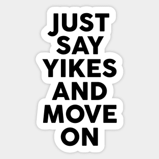 Yikes and move on Sticker